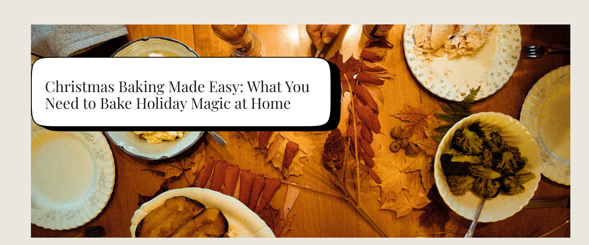 Christmas Baking Made Easy: What You Need to Bake Holiday Magic at Home