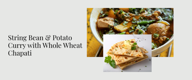 String Bean & Potato Curry with Whole Wheat Chapati