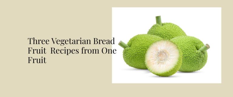 Three Healthy Vegetarian Bread Fruit Recipes from One Fruit