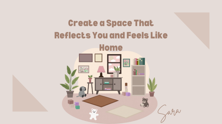 Create a Space That Reflects You and Feels Like Home