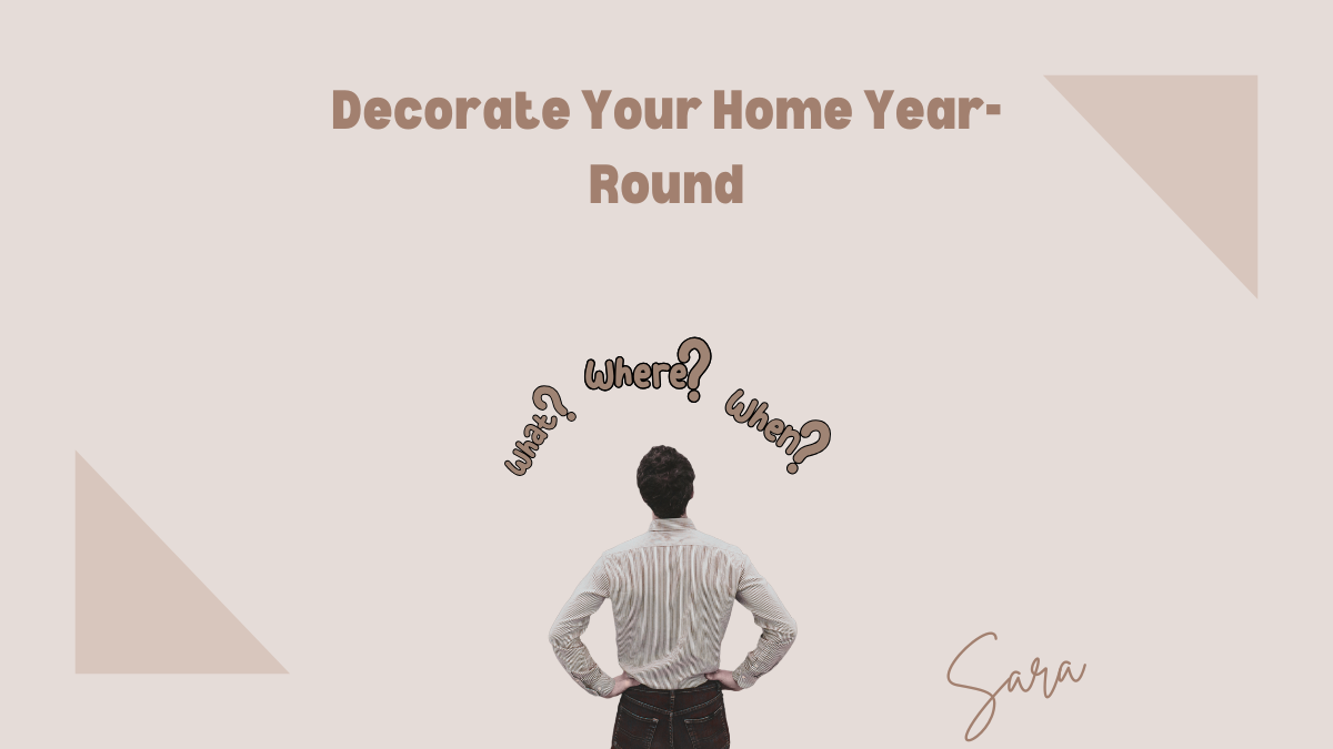 How, What, Where & When to Decorate Your Home Year-Round