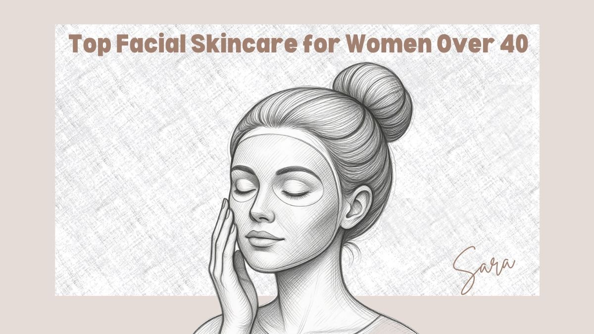Top Facial Skincare for Women Over 40