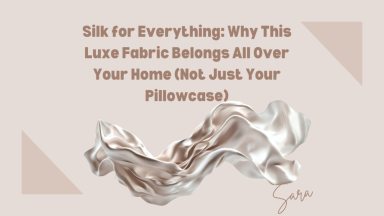 Silk for Everything: Why This Luxe Fabric Belongs All Over Your Home (Not Just Your Pillowcase)
