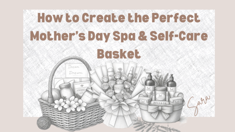 How to Create the Perfect Mother’s Day Spa & Self-Care Basket