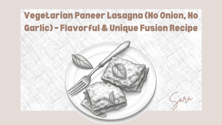 Vegetarian Paneer Lasagna (No Onion, No Garlic) – Flavorful & Unique Fusion Recipe