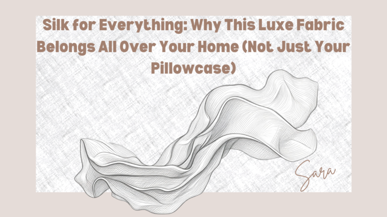 Silk for Everything: Why This Luxe Fabric Belongs All Over Your Home (Not Just Your Pillowcase)