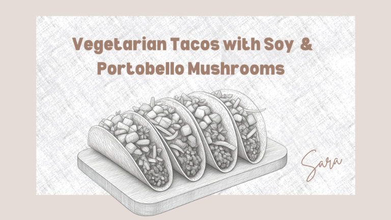 The Ultimate Vegetarian Tacos with Soy  & Portobello Mushrooms (Homemade Tortillas!)